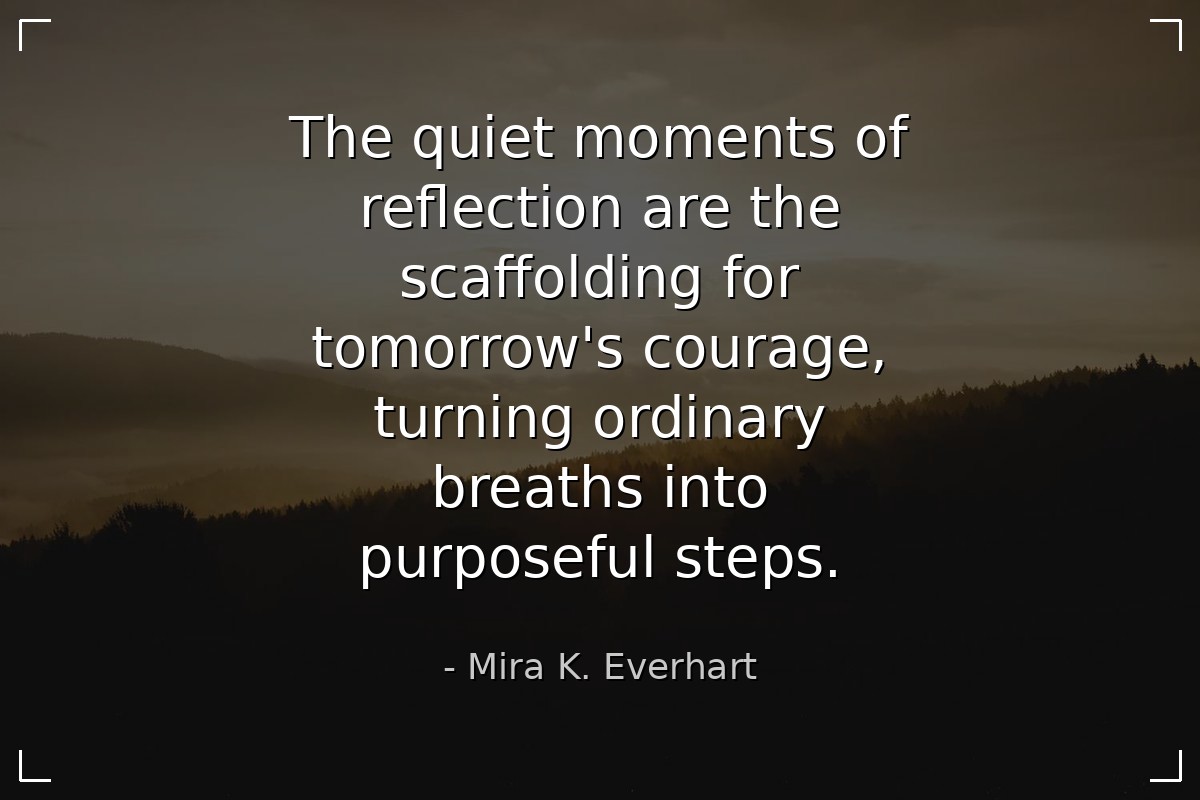 The quiet moments of reflection are the scaffoldin...