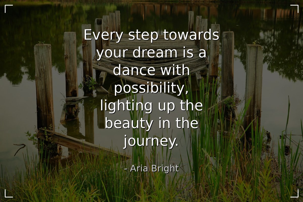 Every step towards your dream is a dance with poss... - Aria Bright