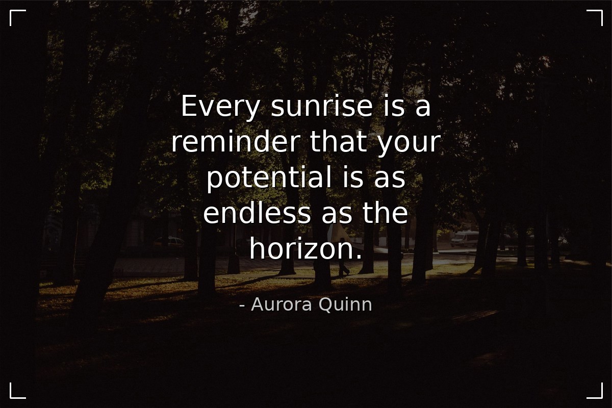 Every sunrise is a reminder that your potential is... - Aurora Quinn