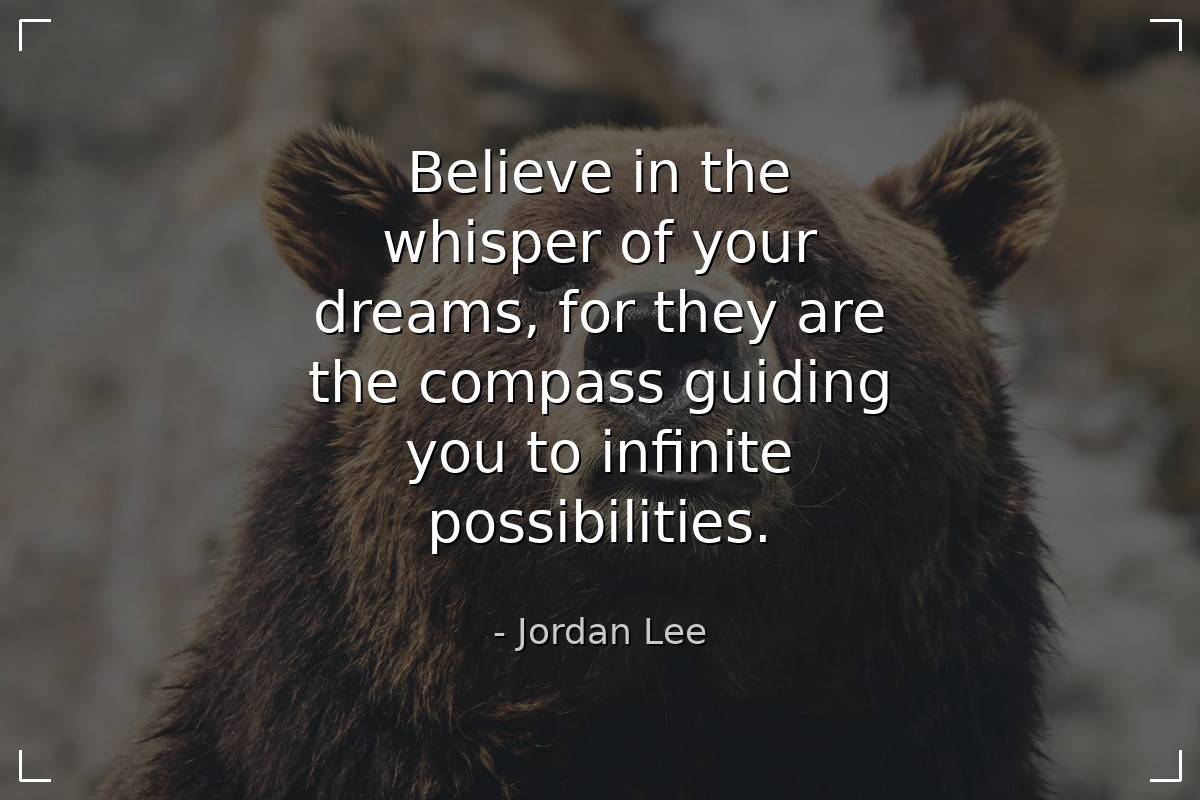 Believe in the whisper of your dreams, for they ar... - Jordan Lee